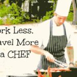 How I work less and travel more as a chef.