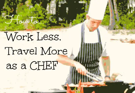 How I work less and travel more as a chef.