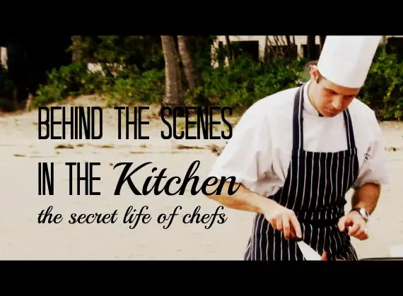 Behind The scenes in the kitchen chef secrets