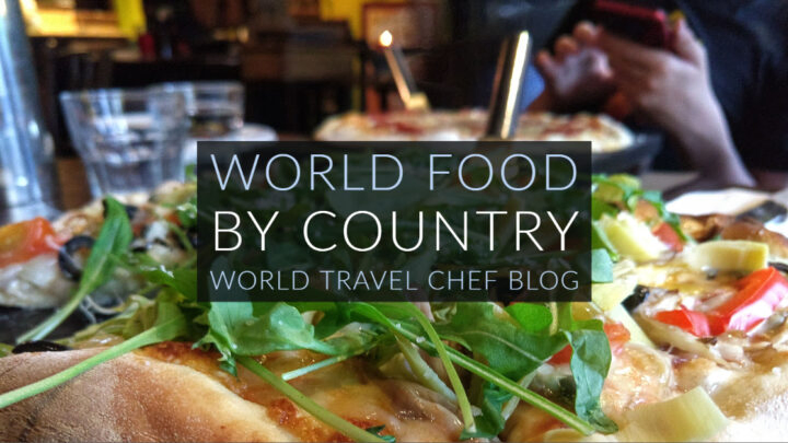 World Food by Country World Travel Chef Blogs
